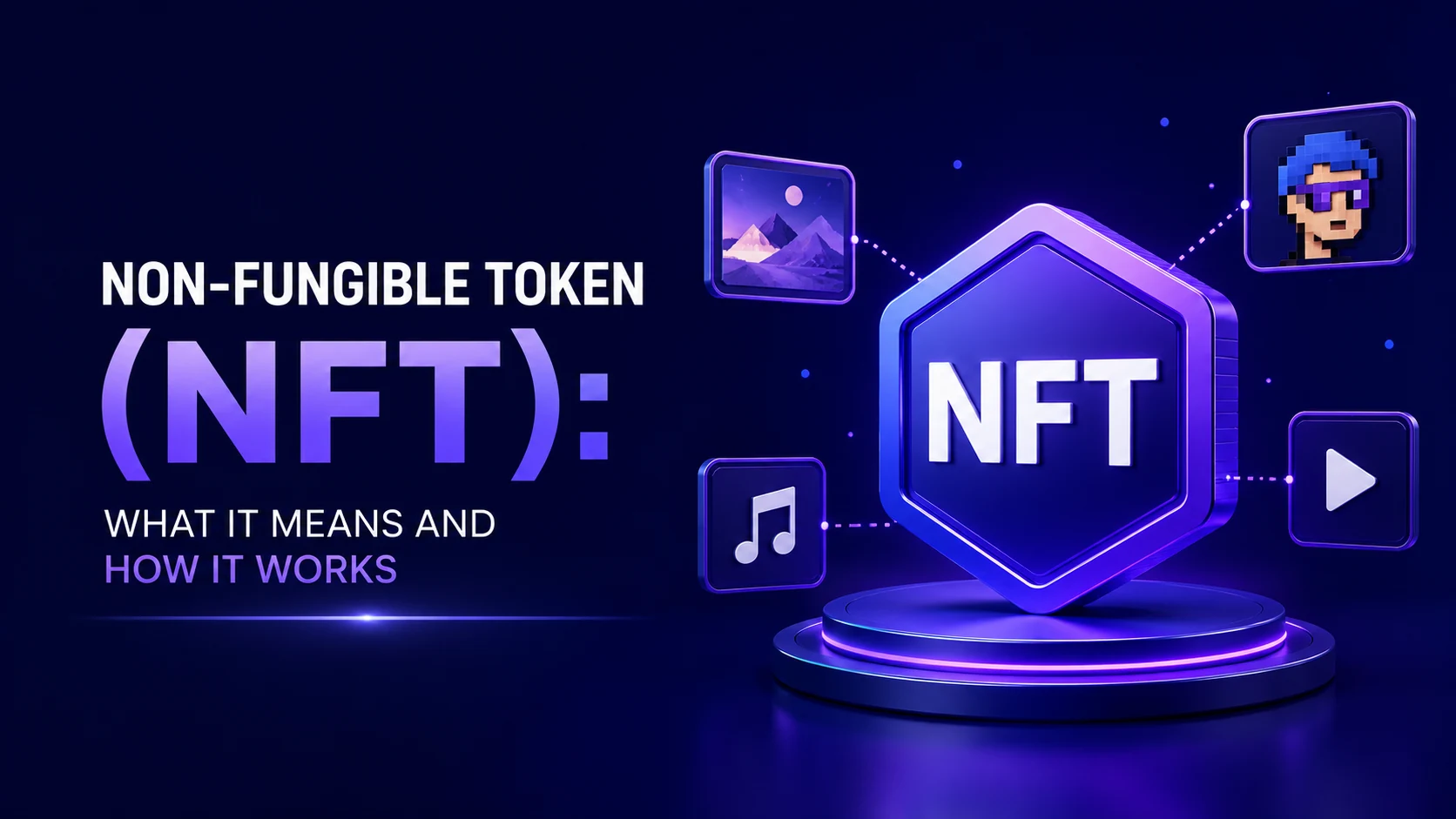 Non-Fungible Token (NFT): What It Means and How It Works